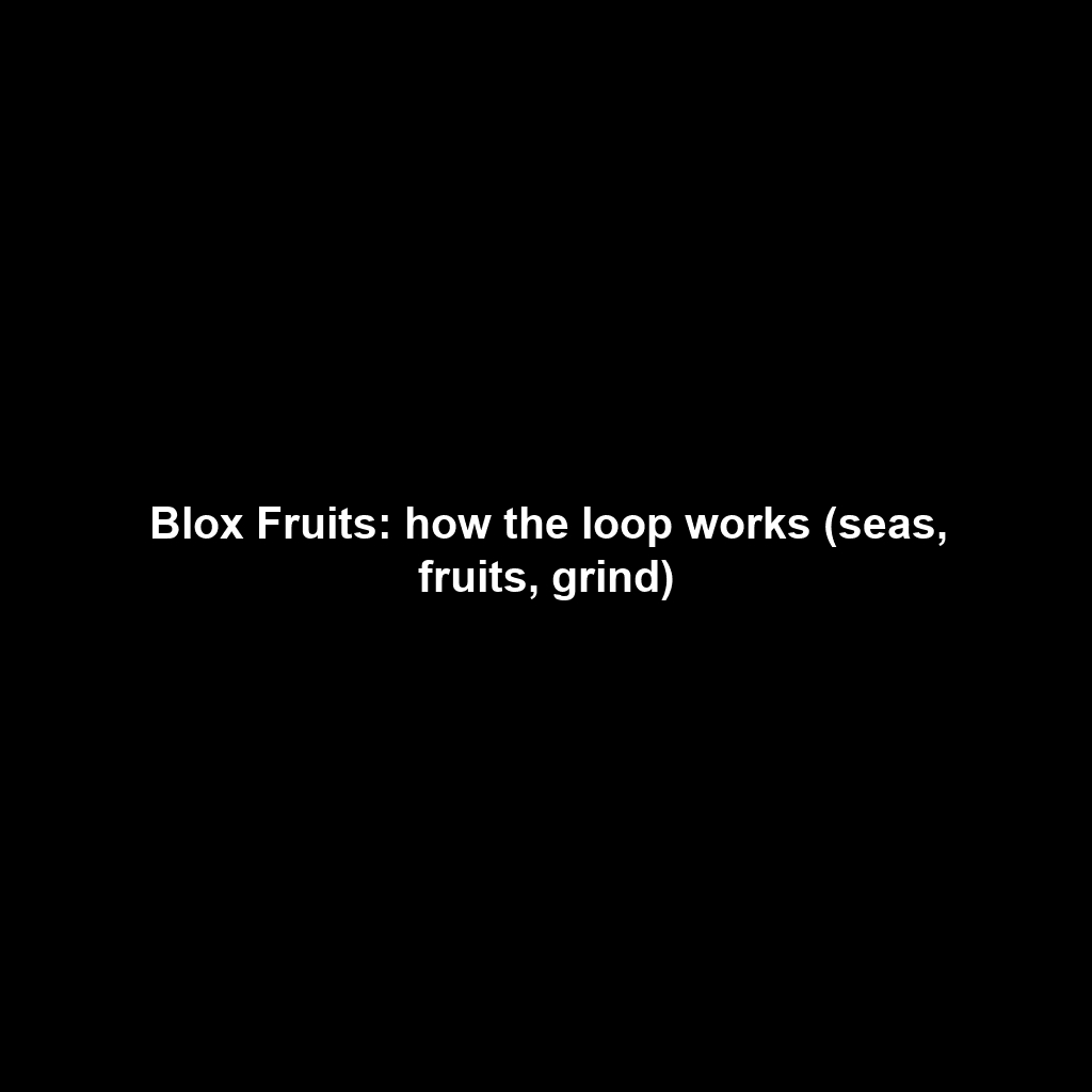 Blox Fruits: how the loop works (seas, fruits, grind)