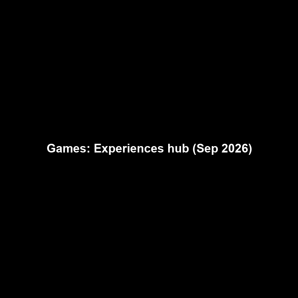Games: Experiences hub (Sep 2026)
