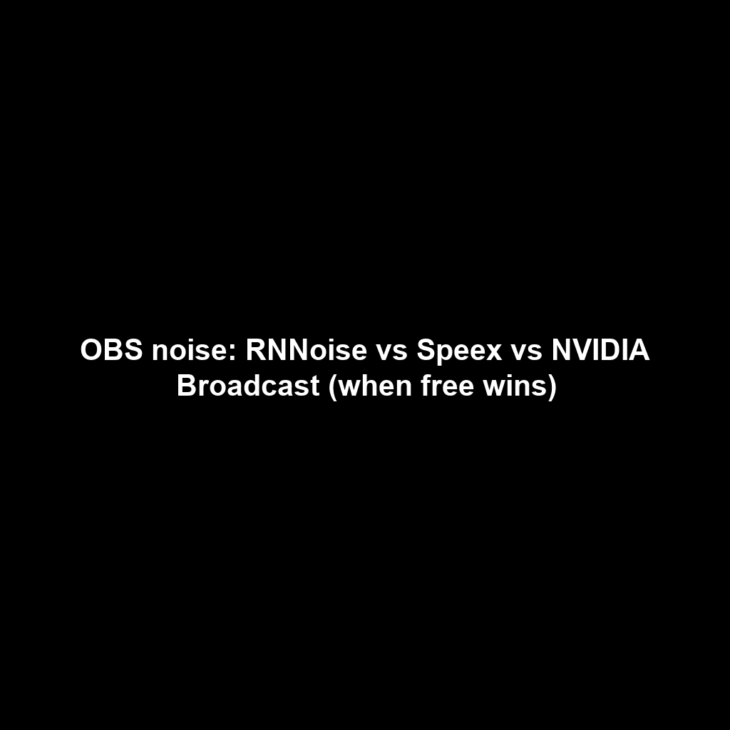 OBS noise: RNNoise vs Speex vs NVIDIA Broadcast (when free wins)