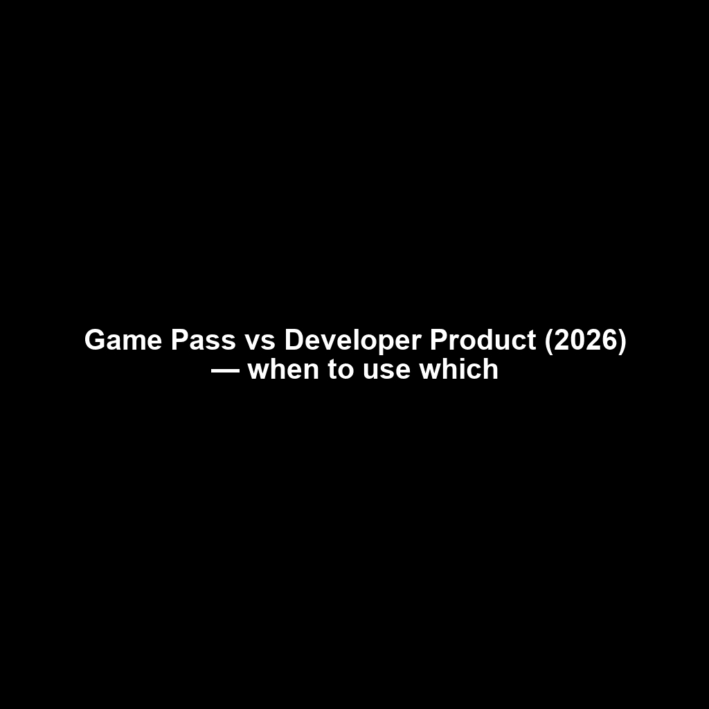 Game Pass vs Developer Product (2026) &mdash; when to use which